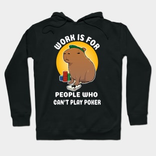 Work is for people who can't play poker Capybara Cartoon Hoodie